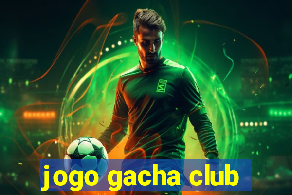 jogo gacha club